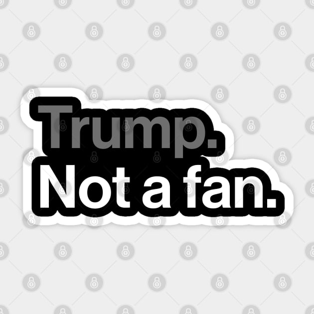 Trump, Not a Fan - Sarcastic Political Joke Sticker by Butter Creative